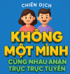 CHIẾN DỊCH “KHÔNG MỘT MÌNH – CÙNG NHAU AN TOÀN TRỰC TUYẾN”
